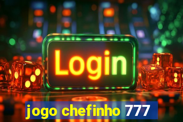 jogo chefinho 777