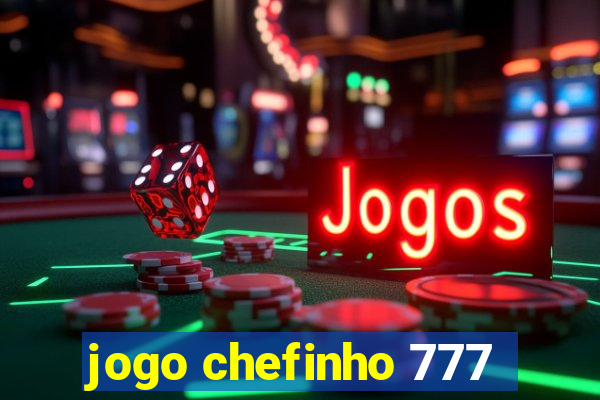 jogo chefinho 777