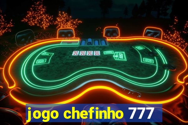 jogo chefinho 777