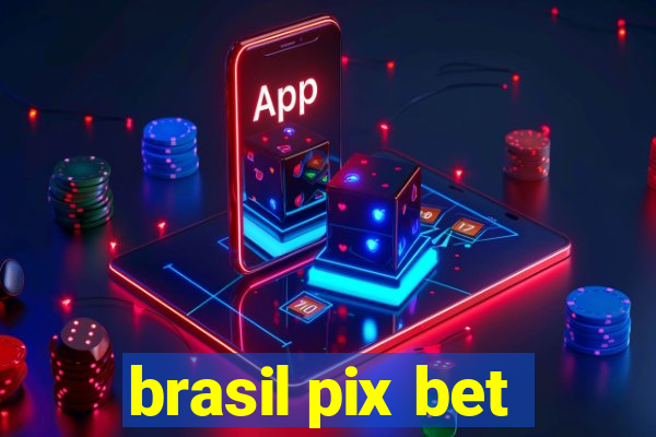 brasil pix bet