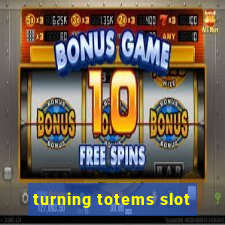 turning totems slot