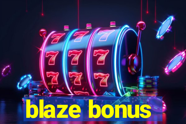 blaze bonus