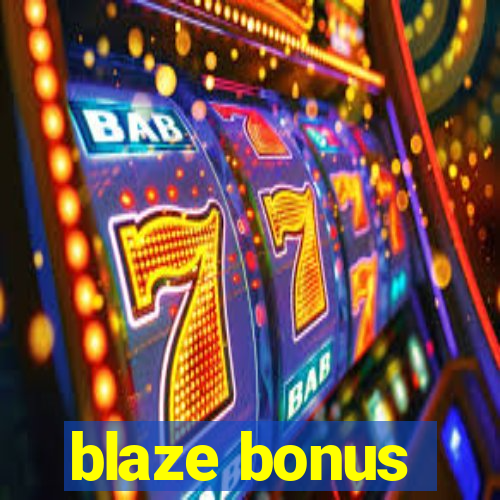 blaze bonus