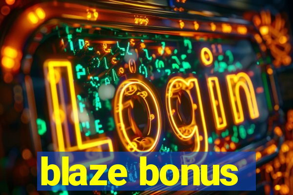 blaze bonus