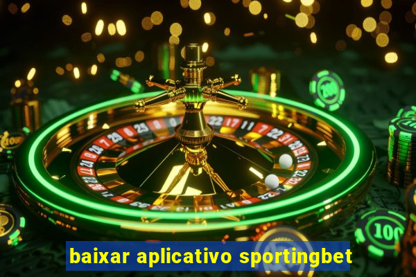 baixar aplicativo sportingbet