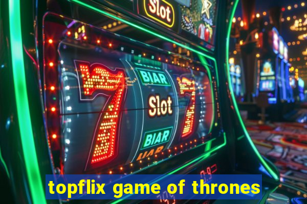 topflix game of thrones