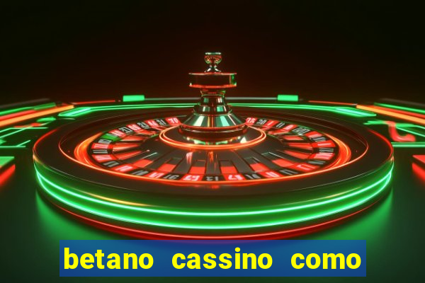 betano cassino como ganhar dinheiro