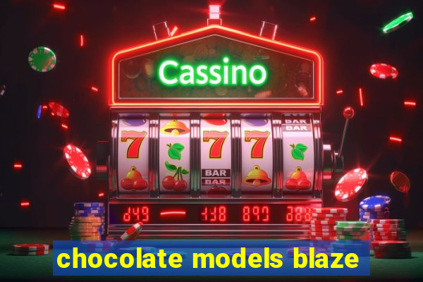 chocolate models blaze