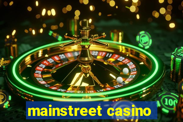 mainstreet casino