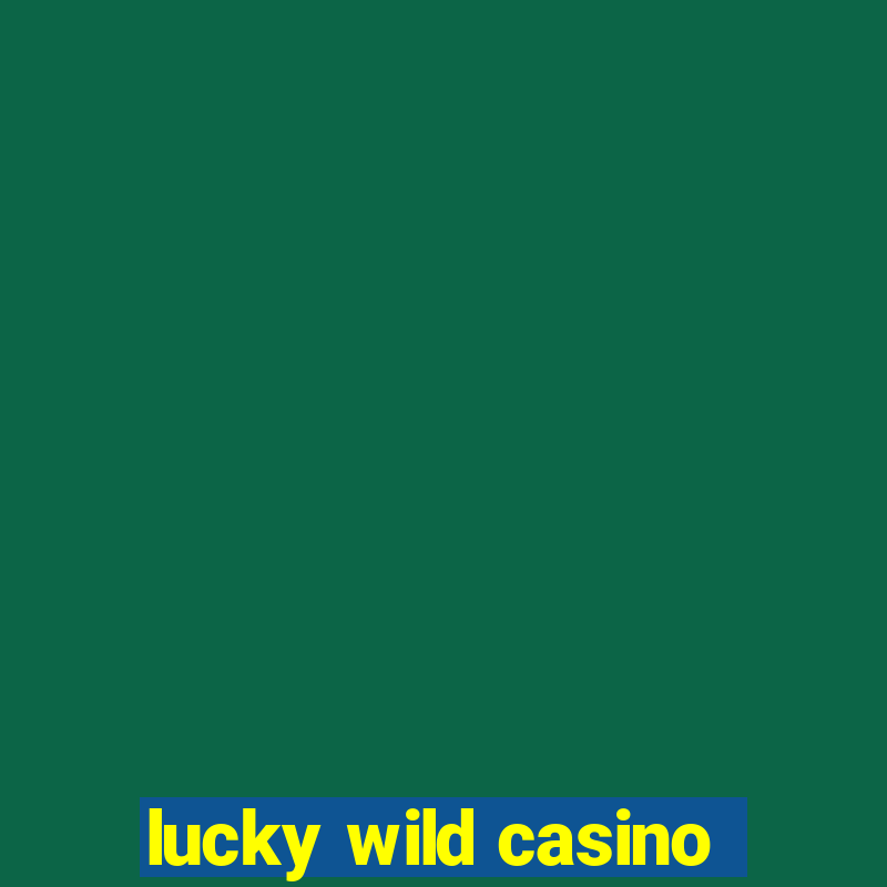 lucky wild casino