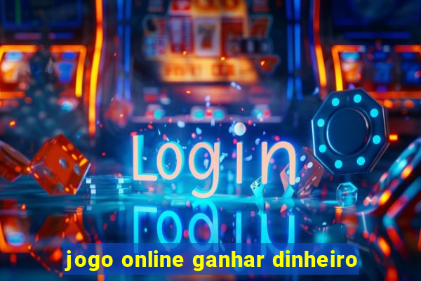 jogo online ganhar dinheiro