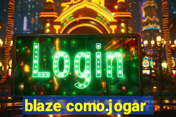 blaze como.jogar