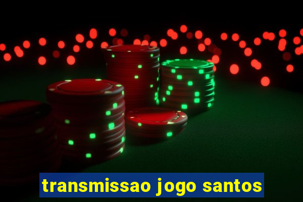 transmissao jogo santos