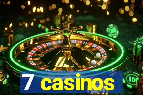 7 casinos