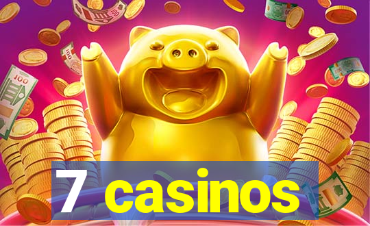 7 casinos