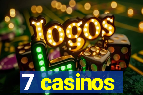 7 casinos