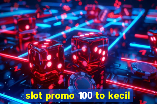 slot promo 100 to kecil