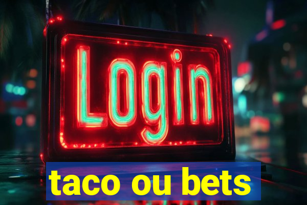 taco ou bets