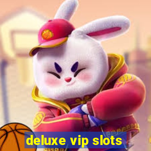 deluxe vip slots