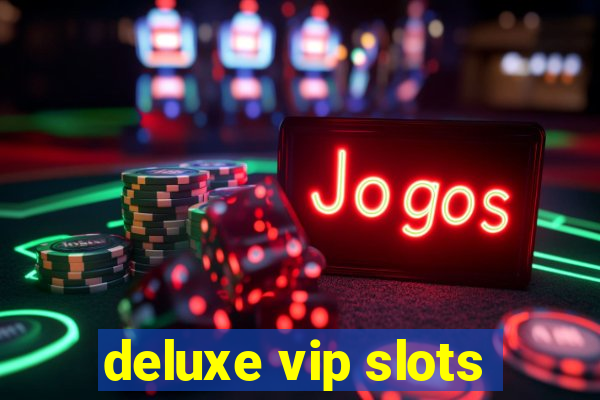 deluxe vip slots