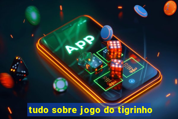 tudo sobre jogo do tigrinho