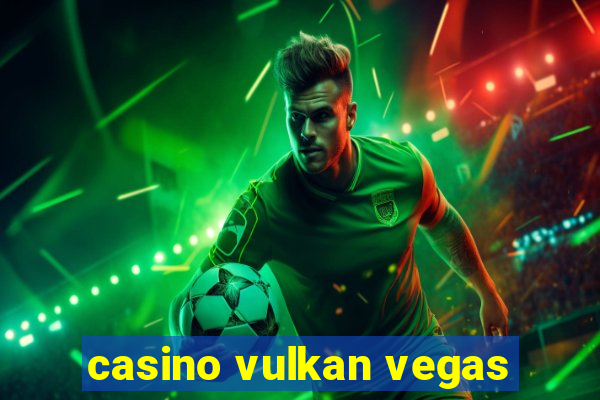 casino vulkan vegas