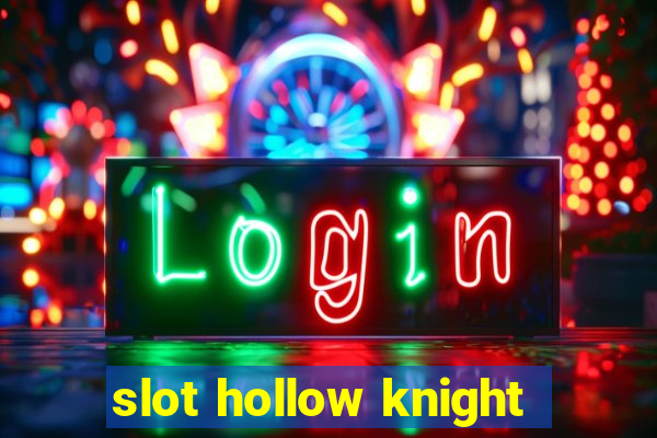 slot hollow knight