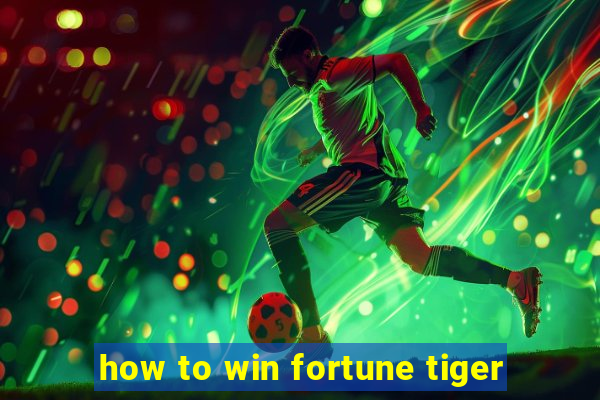 how to win fortune tiger