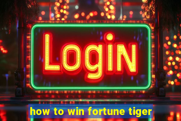 how to win fortune tiger