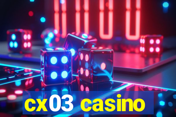 cx03 casino