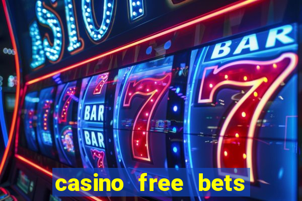 casino free bets no deposit