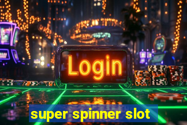 super spinner slot