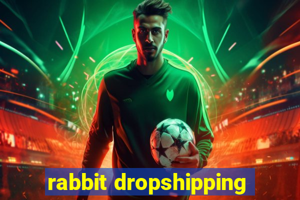 rabbit dropshipping