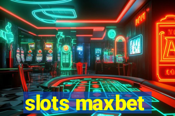 slots maxbet