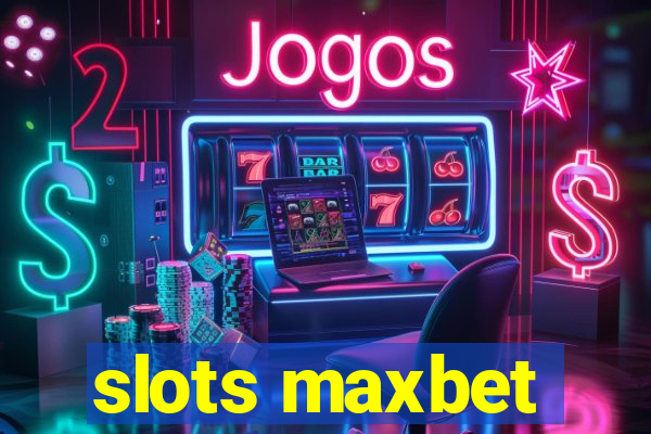 slots maxbet