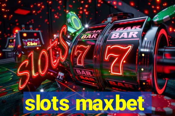 slots maxbet