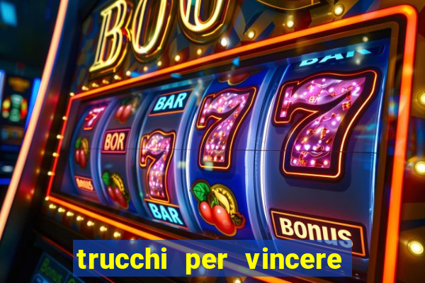 trucchi per vincere alle slot vlt