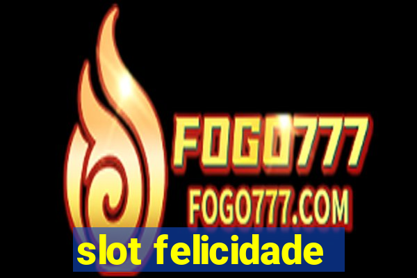 slot felicidade