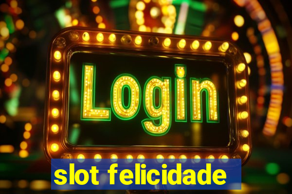 slot felicidade