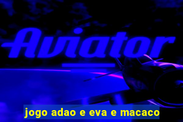 jogo adao e eva e macaco