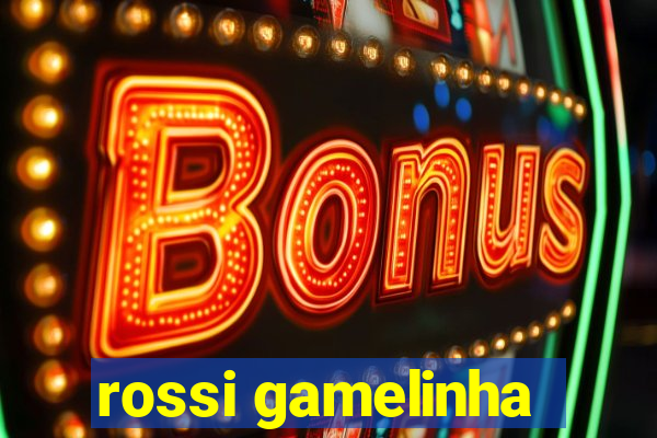 rossi gamelinha