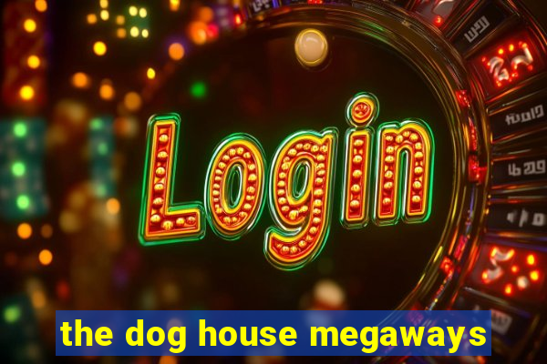 the dog house megaways