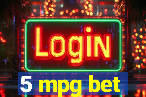 5 mpg bet