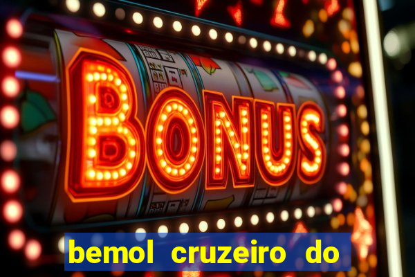 bemol cruzeiro do sul acre