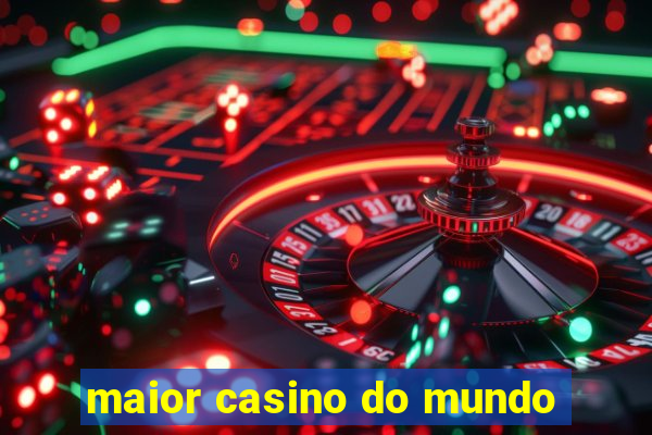 maior casino do mundo