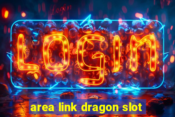 area link dragon slot