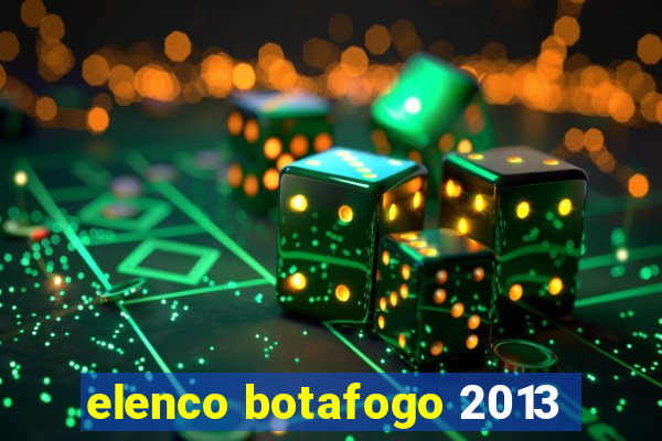 elenco botafogo 2013