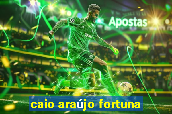 caio araújo fortuna