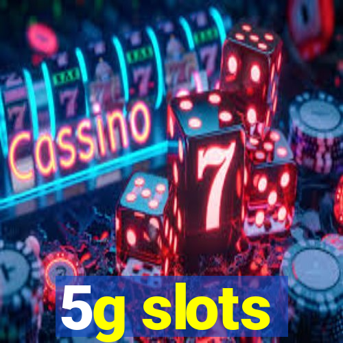 5g slots