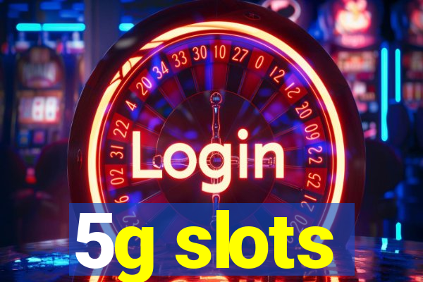 5g slots